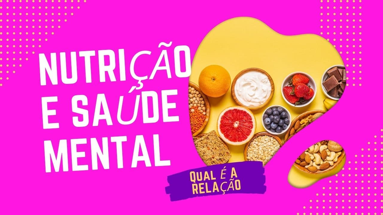 Nutrição e saúde mental, qual é a relação?