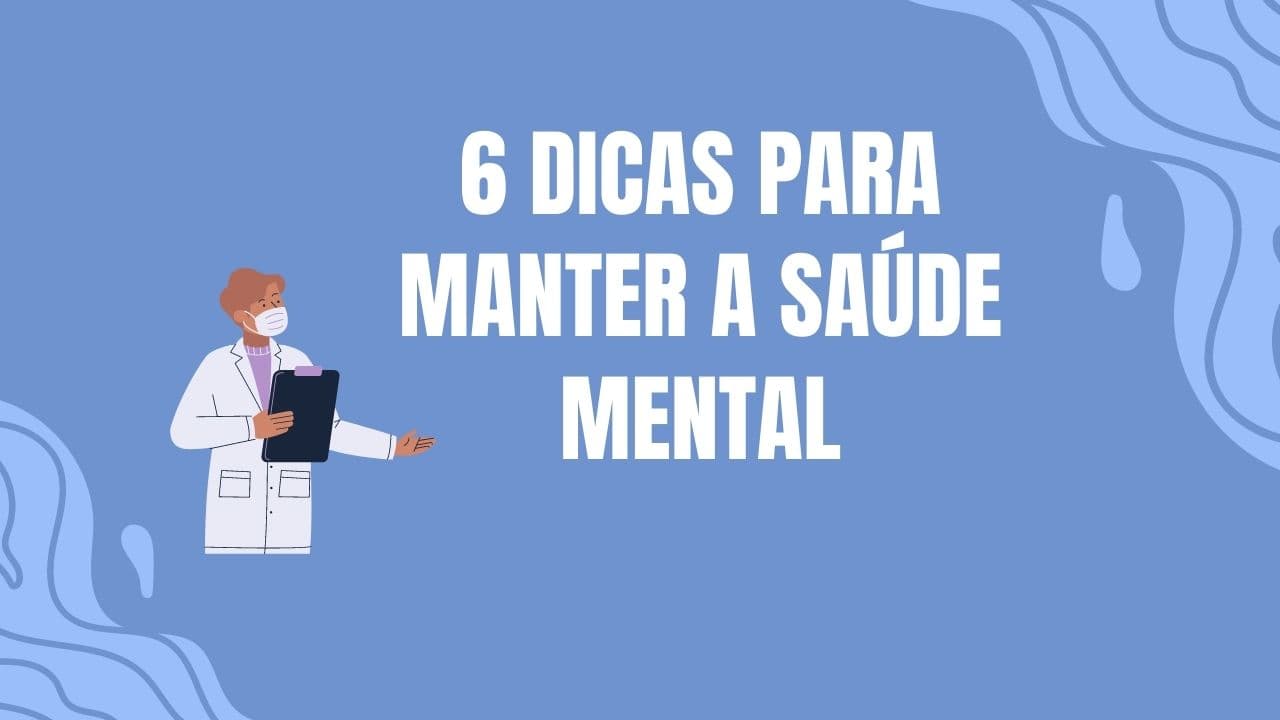6 dicas para manter a saúde mental na pandemia.