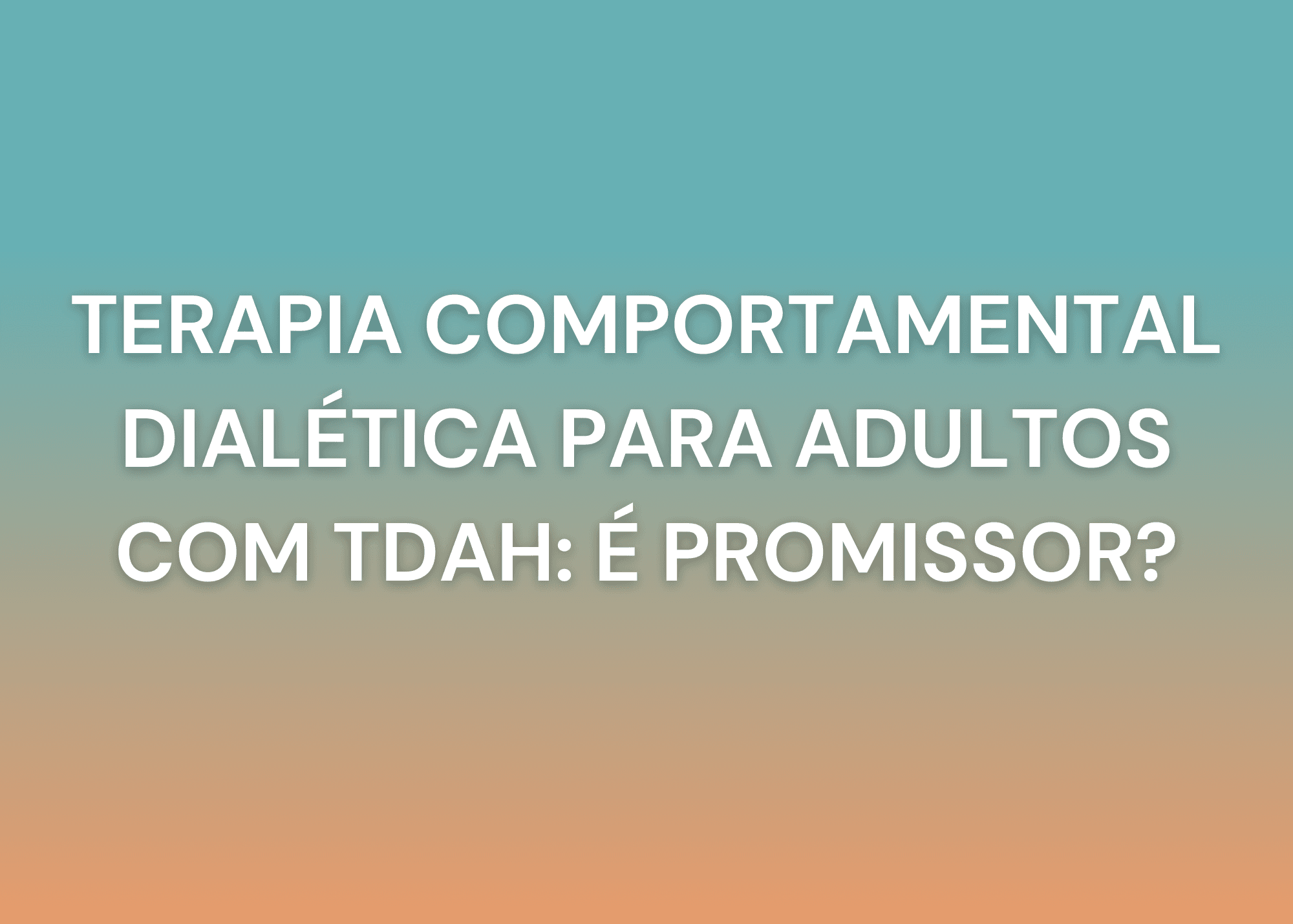 Terapia comportamental Dialética (DBT) para TDAH em adultos é eficaz?