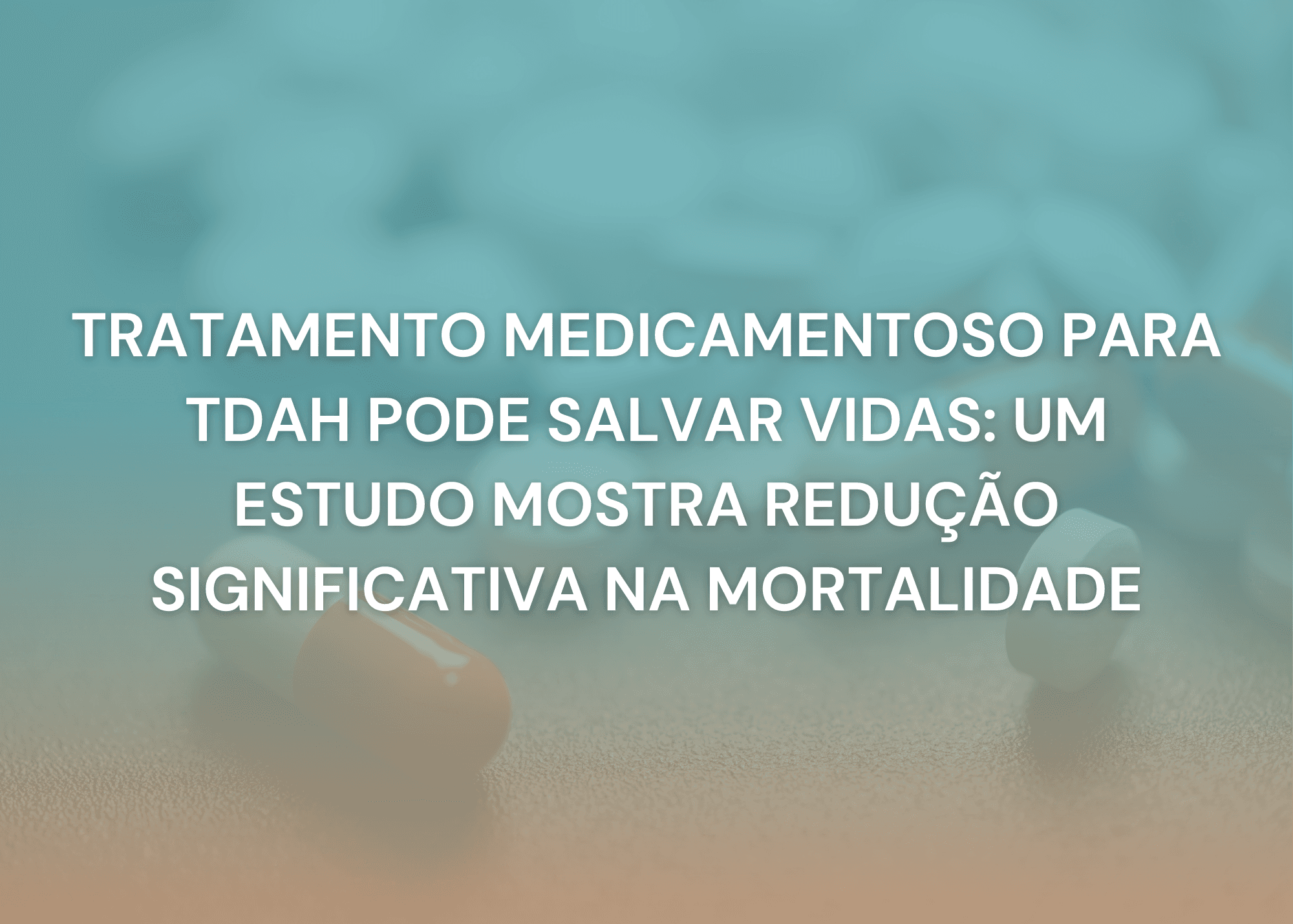 Tratamento Medicamentoso para TDAH Pode Salvar Vidas: Um Estudo Mostra Redução Significativa na Mortalidade